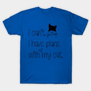 i can't i have Plans With My Cat 1 T-Shirt